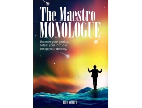 Livro The Maestro Monologue: Discover Your Genius. Defeat Your Intruder. Design Your Destiny. Rob White (Inglês)