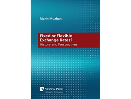 Livro Fixed or Flexible Exchange Rates? History and Perspectives de Marin Muzhani ( Inglês )