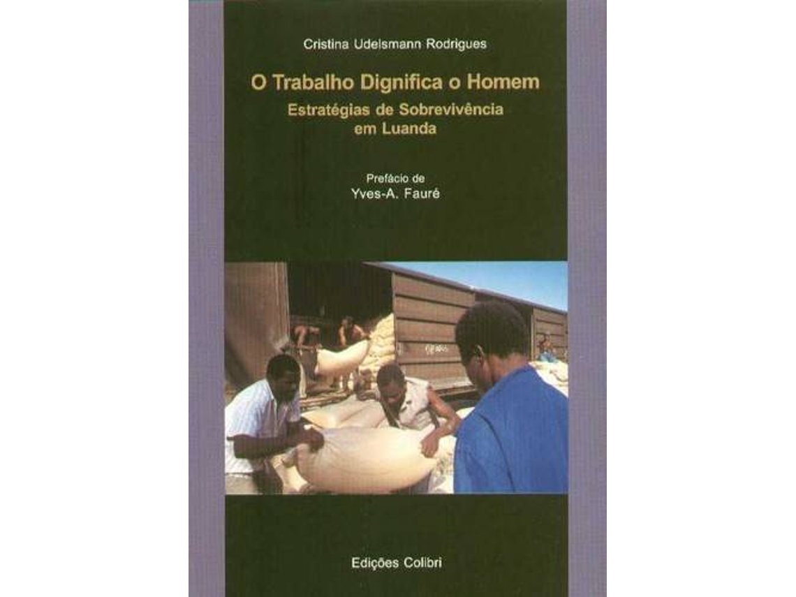 Livro O Trabalho Dignifica O Homemestratégias De Sobrevivência Em Luanda de Cristina Udelsmann Rodrigues (Português)