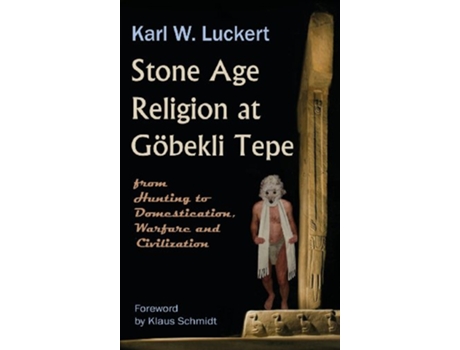 Livro Stone Age Religion at Goebekli Tepe de Karl W Luckert (Inglês)