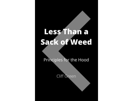Livro Less Than A Sack Of Weed Principles For The Hood De Cliff Green (inglês)