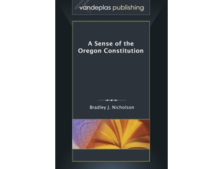 Livro A Sense Of The Oregon Constitution De Bradley J Nicholson (inglês - Capa Dura)