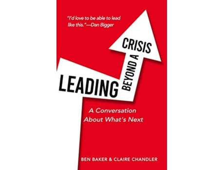 Livro Leading Beyond a Crisis a conversation about whats next de Ben Baker Claire Chandler (Inglês)