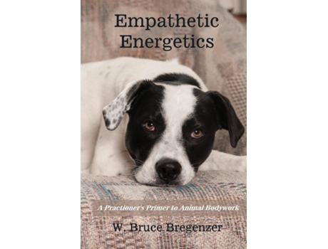Livro Empathetic Energetics A Practioners Primer to Animal Bodywork de W Bruce Bregenzer (Inglês)