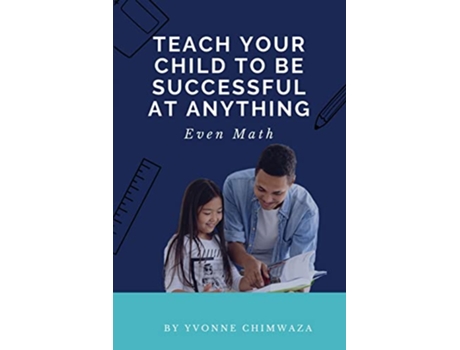Livro Teach Your Child To Be Successful At Anything Even Math de Yvonne Chimwaza (Inglês)