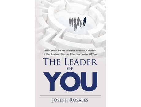 Livro The Leader Of You You Cannot Be An Effective Leader Of Others If You Are Not First An Effective Leader Of You De Joseph Rosales (inglês)