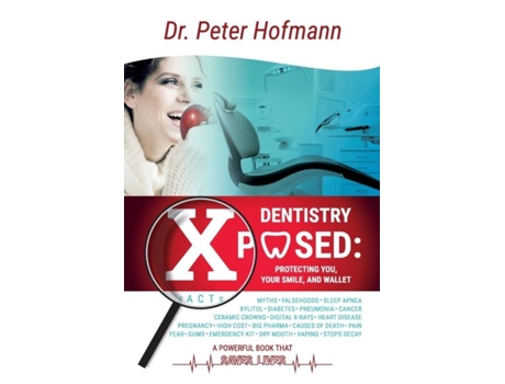 Livro Dentistry Xposed Protecting You, Your Smile, And Your Wallet De Peter Hofmann (inglês)