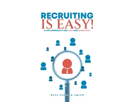 Livro Recruiting Is Easy! If You Approach It Like Sales And Marketing de Kyle Patrick Smith (Inglês)