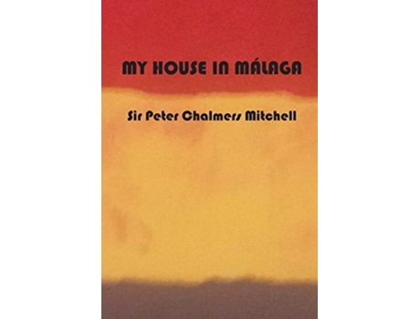 Livro My House In Málaga De Sir Peter Chalmers Mitchell (inglês - Capa Dura)