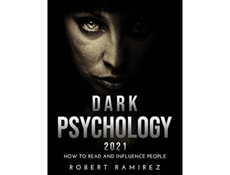 Livro Dark Psychology 2021 How To Read And Influence People De Robert Ramirez (inglês)