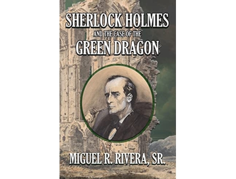 Livro Sherlock Holmes and The Case of The Green Dragon de M R Rivera (Inglês)