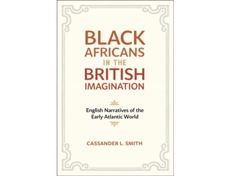 Livro black africans in the british imagination de cassander l. smith (inglês)