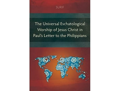 Livro The Universal Eschatological Worship of Jesus Christ in Pauls Letter to the Philippians de Surif (Inglês)