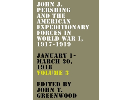 Livro John J. Pershing and the American Expeditionary Forces in World War I, 1917-1919 de John T Greenwood (Inglês - Capa Dura)