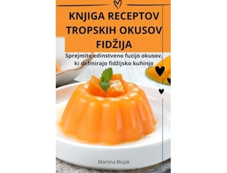 Livro KNJIGA RECEPTOV TROPSKIH OKUSOV FIDŽIJA de Martina Bizjak (Inglês)