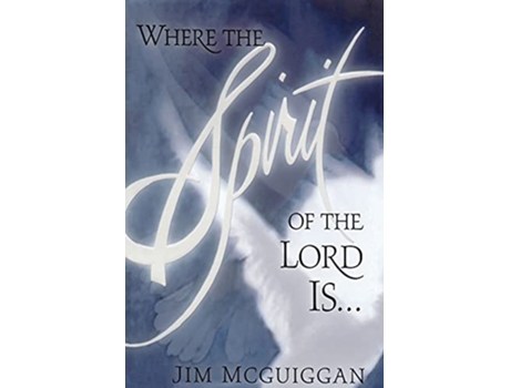 Livro Where the Spirit of the Lord Is de Jim McGuiggan (Inglês)