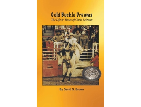 Livro Gold Buckle Dreams The Life amp Times of Chris LeDoux de David G Brown (Inglês - Capa Dura)