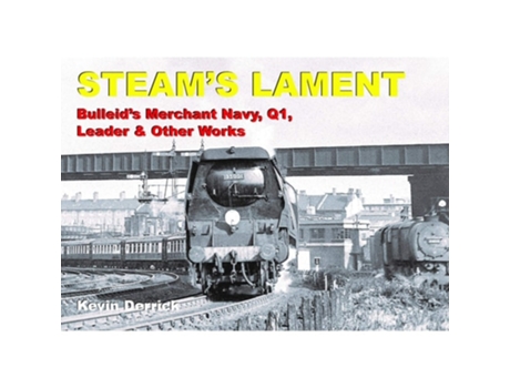 Livro STEAMS LAMENT Bulleids Merchant Navy, Q1, Leader amp other works de KEVIN DERRICK (Inglês - Capa Dura)