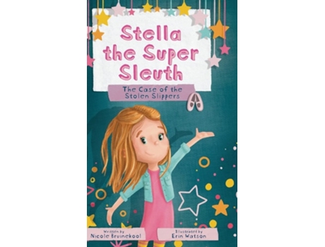 Livro Stella The Super Sleuth The Case Of The Stolen Slippers De Nicole Bruinekool (inglês - Capa Dura)