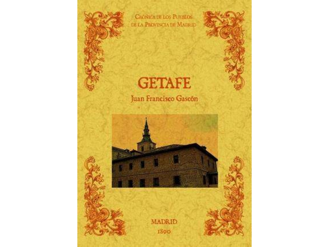 Livro Getafe. Biblioteca De La Provincia De Madrid Crónica De Sus Pueblos. de Juan Francisco Gascon (Espanhol)