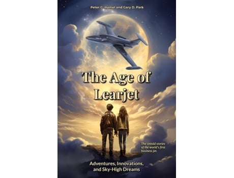 Livro The Age of Learjet Adventures, Innovations, and Sky-High Dreams de Peter G Hamel (Inglês)