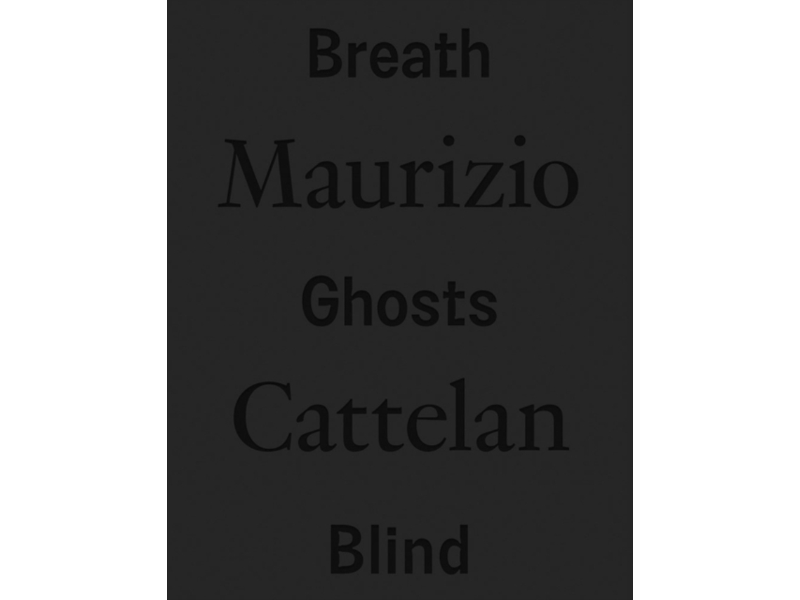 Livro Maurizio Cattelan: Breath Ghosts Blind (Inglês)