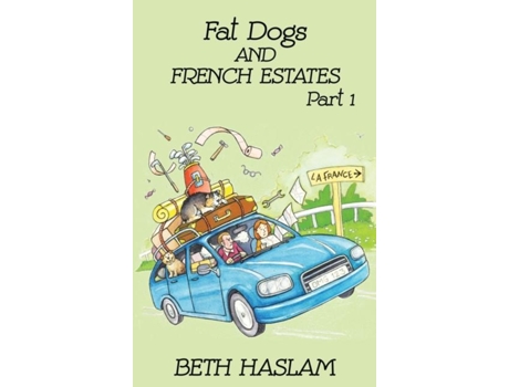 Livro Fat Dogs And French Estates, Part 1 De Beth Haslam (inglês)