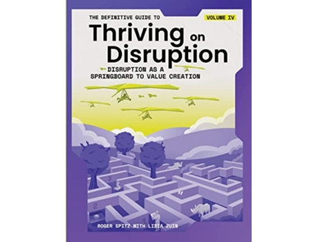 Livro The Definitive Guide to Thriving on Disruption Volume IV Disruption as a Springboard to Value Creation de Roger Spitz e Lidia Zuin (Inglês)