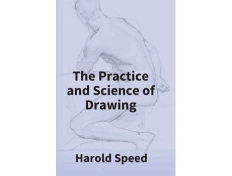 Livro The Practice And Science Of Drawing De Harold Speed (inglês - Capa Dura)