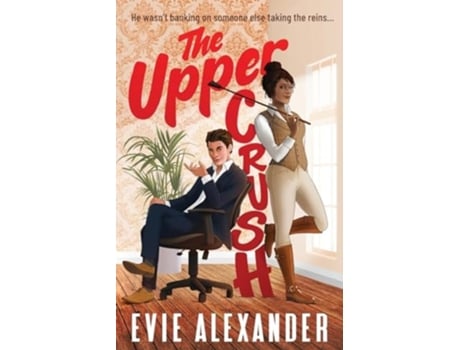 Livro The Upper Crush An Enemies-to-Lovers, Steamy, Small-Town Romantic Comedy de Evie Alexander (Inglês)