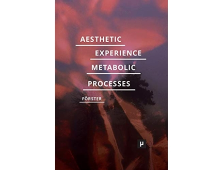 Livro Aesthetic Experience of Metabolic Processes Future Ecologies de Desiree Förster (Inglês)