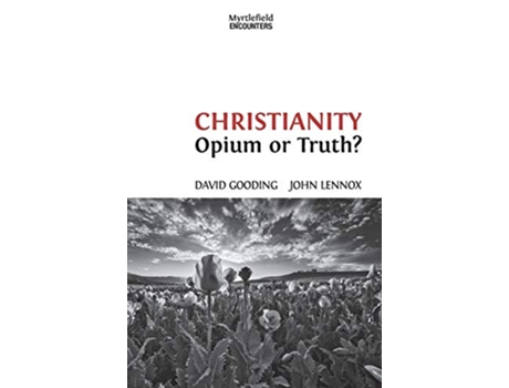 Livro Christianity Opium or Truth Myrtlefield Encounters de David Gooding John Lennox (Inglês)