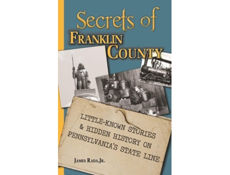 Livro Secrets of Franklin County Little-Known Stories amp Hidden History on Pennsylvanias State Line de James Rada Jr (Inglês)
