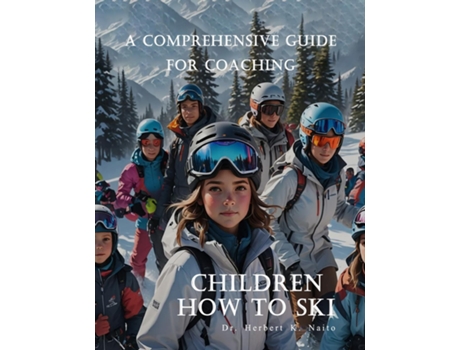 Livro A Comprehensive Guide For Coaching Children How To Ski de Herbert K Naito (Inglês)