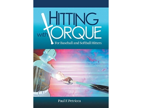 Livro Hitting with Torque For Baseball and Softball Hitters de Paul F Petricca (Inglês)