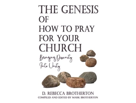 Livro The Genesis Of How To Pray For Your Church Bringing Disunity Into Unity De D Rebecca Brotherton (inglês)