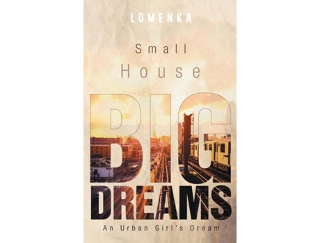 Livro Small House Big Dreams An Urban Girls Dream de Lomenka Bourne (Inglês)