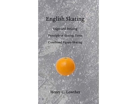 Livro English Skating Edges and Striking Principle of Skating Turns Combined FigureSkating de Henry C Lowther (Inglês)
