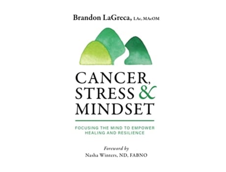Livro Cancer Stress Mindset Focusing the Mind to Empower Healing and Resilience de Brandon LaGreca (Inglês)