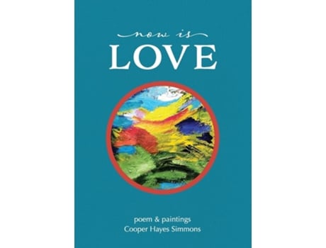 Livro Now Is Love, Poem Amp Paintings De Cooper Hayes Simmons (inglês)