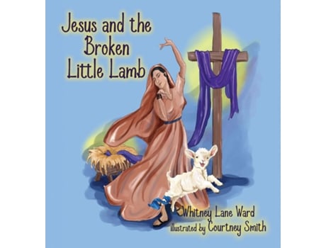 Livro Jesus and the Broken Little Lamb de Whitney Lane Ward (Inglês)