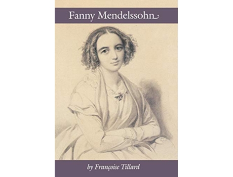 Livro Fanny Mendelssohn Amadeus de Francoise Tillard (Inglês)