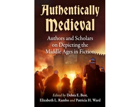 Livro Authentically Medieval Authors and Scholars on Depicting the Middle Ages in Fiction de Debra E Best, Elizabeth L Rambo et al. (Inglês)