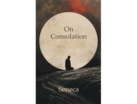 Livro On Consolation To Helvia and To Marcia de Seneca (Inglês)