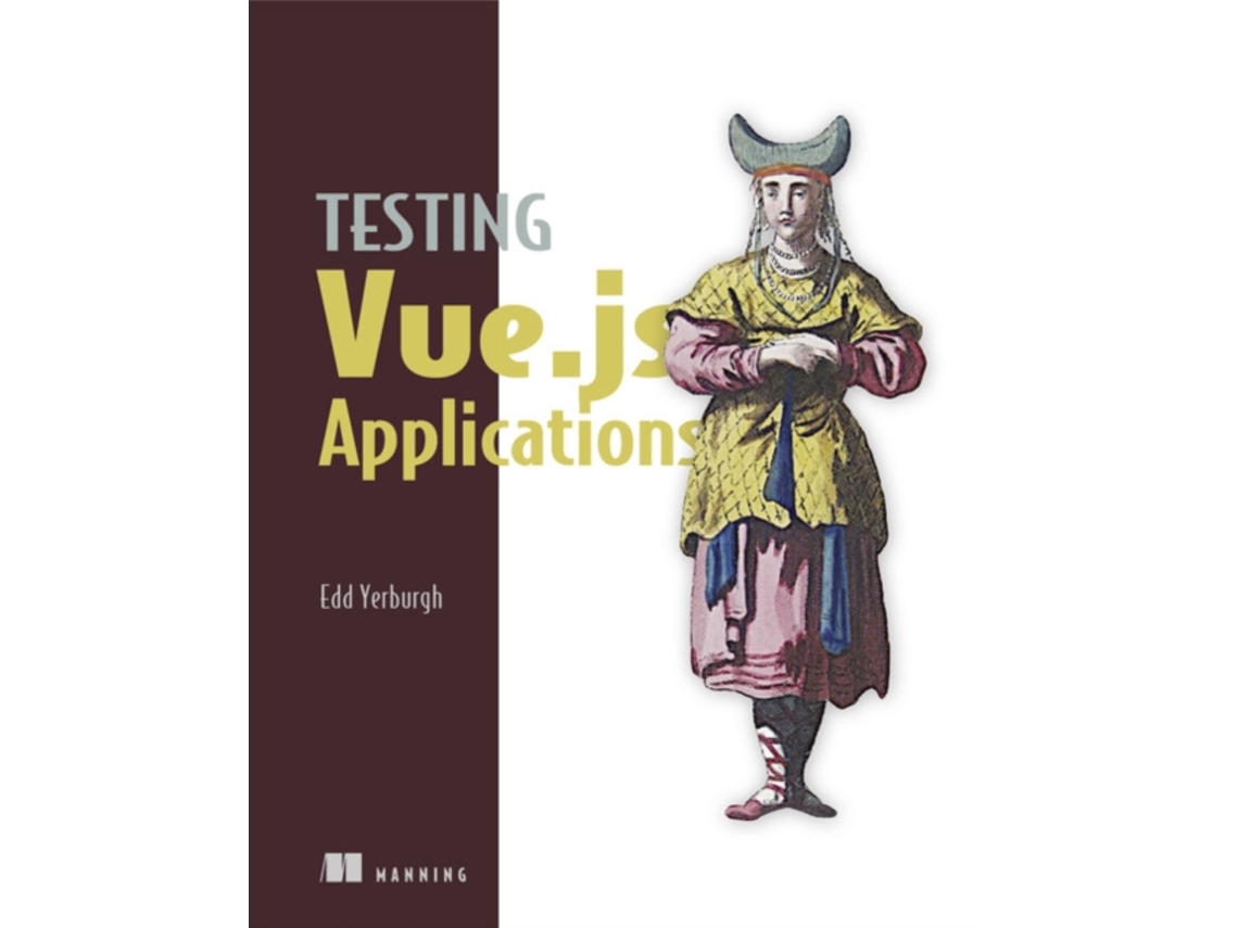 Livro Testing Vue.js Applications de Edd Yerburgh (Inglês)
