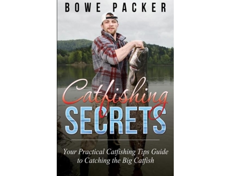 Livro Catfishing Secrets Your Practical Catfishing Tips Guide To Catching The Big Catfish De Bowe Packer (inglês)