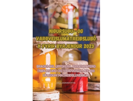 Livro NIÐURSUÐU- OG VARÐVEISLUMATREIÐSLUBÓK FYRIR BYRJENDUR 2023 de LILJA ANDRÉSDÓTTIR (Inglês)