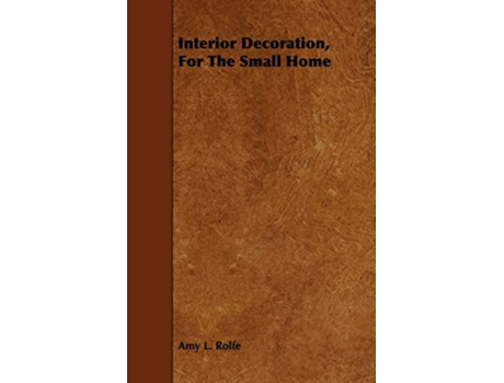 Livro Interior Decoration For The Small Home de Amy L Rolfe (Inglês)