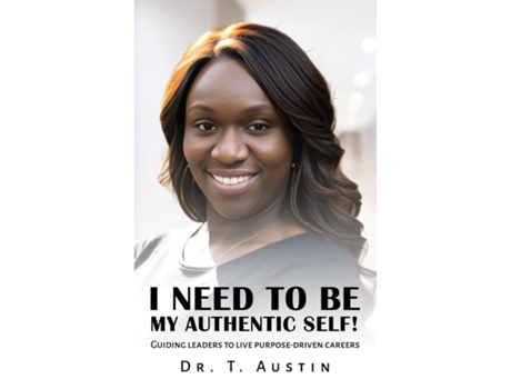 Livro I NEED TO BE MY AUTHENTIC SELF! de Dr T Austin (Inglês)