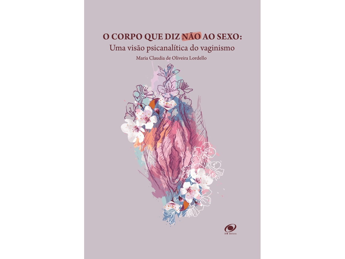 Livro O Corpo Que Diz Não Ao Sexo Uma Visão Psicanalítica Do Vaginismo De Maria Claudia De Oliveira (português)
